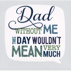 Second Nature Dad Without ME This Day Wouldn't Mean Very Much Father's Day Script Foil Greeting Card